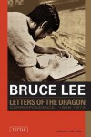 Letters of the Dragon - Bruce Lee, John Little