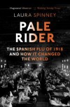 Pale Rider: The Spanish Flu of 1918 and How It Changed the World - Laura Spinney