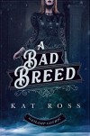 A Bad Breed - Kat Ross