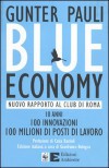 Blue economy. Nuovo rapporto al Club di Roma. 10 anni, 100 innovazioni, 100 milioni di posti di lavoro - Gunter Pauli, G. Bologna, F. Lombini, M. Nebiolo, A. Tadini