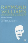 Raymond Williams on Culture and Society: Essential Writings - Jim McGuigan