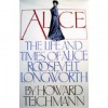 Alice: The Life and Times of Alice Roosevelt Longworth - Howard Teichmann