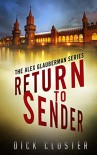 Return To Sender: An Alex Glauberman Mystery (The Alex Glauberman Series Book 1) - Dick Cluster