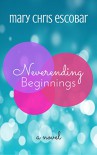 Neverending Beginnings - Mary Chris Escobar