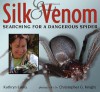 Silk and Venom: Searching for a Dangerous Spider - Kathryn Lasky, Christopher G. Knight