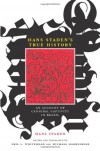 Hans Staden's True History: An Account of Cannibal Captivity in Brazil - Hans Staden, Neil L. Whitehead, Michael Harbsmeier