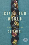 The Civilized World: A Novel in Stories - Susi Wyss