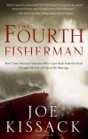 The Fourth Fisherman: How Three Mexican Fishermen Who Came Back from the Dead Changed My Life and Saved My Marriage - Joe Kissack