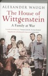 The House of Wittgenstein: A Family At War - Alexander Waugh