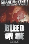 Bleed On Me - Shane McKenzie