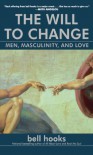 The Will to Change: Men, Masculinity, and Love - Bell Hooks