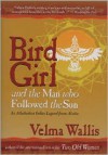 Bird Girl & the Man Who Followed the Sun: An Athabaskan Indian Legend from Alaska - Velma Wallis