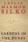 GARDENS IN THE DUNES: A Novel - Leslie Marmon Silko