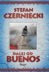 Dalej od Buenos - Stefan Czerniecki