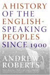 A History of the English-Speaking Peoples Since 1900 - Andrew Robertshaw