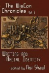 The Wiscon Chronicles Volume 5: Writing and Racial Identity - Nisi Shawl
