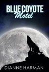 Blue Coyote Motel - Dianne Harman