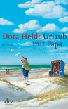 Urlaub mit Papa: Roman - Dora Heldt