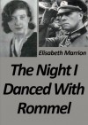 The Night I Danced with Rommel - Elisabeth Marrion