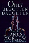 Only Begotten Daughter - James K. Morrow