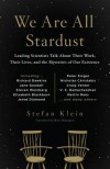 We Are All Stardust: Leading Scientists Talk about Their Work, Their Lives, and the Mysteries of Our Existence - Stefan Klein, Ross Benjamin