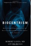 Biocentrism: How Life and Consciousness are the Keys to Understanding the True Nature of the Universe - Robert P. Lanza, Bob Berman