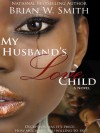 My Husband's Love Child - a novella - Brian W. Smith