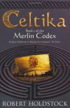 Celtika: Book I Of The Merlin Codex: Book 1 of the Merlin Codex (Gollancz S.F.) - Robert Holdstock
