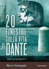 20 finestre sulla vita di Dante - Marco Santagata