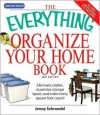 The Everything Organize Your Home Book: Eliminate clutter, set up your home office, and utilize space in your home - Jenny Schroedel