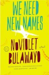 We Need New Names: A Novel - NoViolet Bulawayo