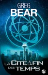 La cité à la fin des temps - Greg Bear