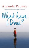 What Have I Done? - Amanda Prowse