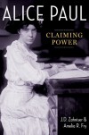 Alice Paul: Claiming Power - J.D. Zahniser;Amelia R. Fry