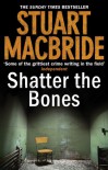 Shatter the Bones (Logan McRae) - Stuart MacBride