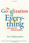 The Googlization of Everything: (And Why We Should Worry) - Siva Vaidhyanathan