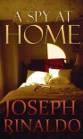 A SPY AT HOME - Joseph M. Rinaldo