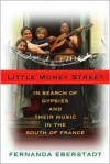 Little Money Street: In Search of Gypsies and Their Music in the South of France - Fernanda Eberstadt