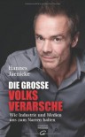 Die große Volksverarsche: Wie Industrie und Medien uns zum Narren halten. Ein Konsumenten-Navi - Hannes Jaenicke