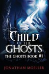 Child of the Ghosts (Ghost, #1) - Jonathan Moeller