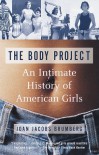 The Body Project: An Intimate History of American Girls - Joan Jacobs Brumberg