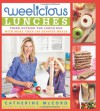 Weelicious Lunches: Think Outside the Lunchbox with More Than 160 Happier Meals - Catherine McCord