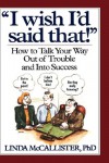 "I Wish I'd Said That!": How to Talk Your Way Out of Trouble and Into Success - Linda McCallister