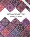 Mosaic Knitting - Barbara G. Walker