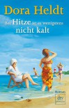 Bei Hitze ist es wenigstens nicht kalt: Roman - Dora Heldt