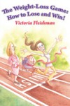 The Weight Loss Game: How to Lose and Win! - Victoria Fleishman
