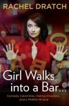 Girl Walks into a Bar . . .: Comedy Calamities, Dating Disasters, and a Midlife Miracle - Rachel Dratch