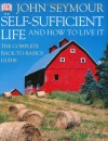 The Self-sufficient Life and How to Live It - John Seymour, Deirdre Headon