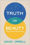 Truth or Beauty: Science and the Quest For Order - David Orrell