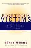 Righteous Victims: A History of the Zionist-Arab Conflict, 1881-1998 - Benny Morris